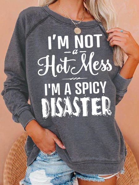 

I M Not A Hot Mess I M A Spicy Disaster Funny Words Crew Neck Sweatshirt, Gray, Hoodies&Sweatshirts