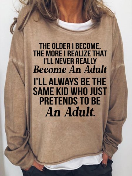 

The Older I Become The More I Realize That I'll Never Really Become An Adult Women's Sweatshirt, Light brown, Hoodies&Sweatshirts
