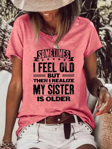 

Sometimes I Feel Old but Then I Realize My Sister Is Older Women‘s Crew Neck Shirts & Tops, Red, T-shirts