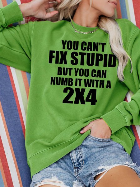 

You Can't Fix Stupid But You Can Numb It With A 2x4 Casual Cotton Blends Sweatshirts, Green, Hoodies&Sweatshirts