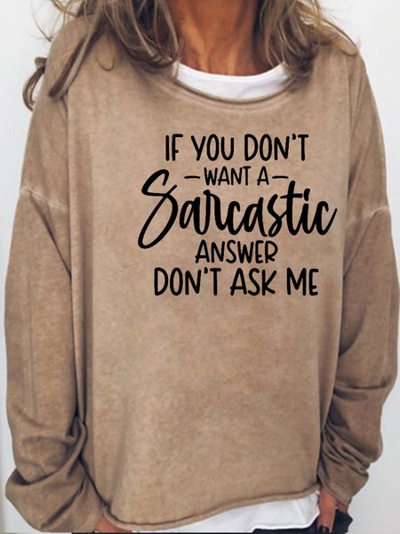 

If You Don't Want A Sarcastic Answer Don't Ask Me Letter Casual Sweatshirt, Light brown, Hoodies&Sweatshirts