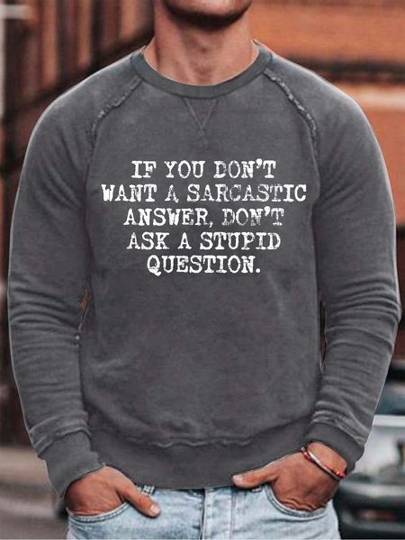 

If You Don't Want A Sarcastic Answer Don't Ask A Stupid Question Cotton Blends Casual Long Sleeve Sweatshirts, Gray, Hoodies&Sweatshirts