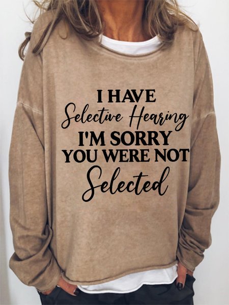 

I Have Selective Hearing I'm Sorry You Were Not Selected Sweatshirt, Khaki, Hoodies&Sweatshirts