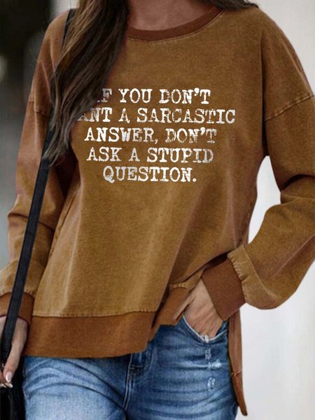 

If You Don't Want A Sarcastic Answer Don't Ask A Stupid Question Crew Neck Cotton Blends Sweatshirts, Brown, Hoodies&Sweatshirts