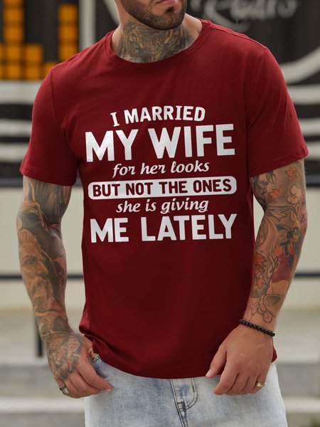 

I Married My Wife For Her Looks But Not The Ones She Is Giving Me Lately Crew Neck Short Sleeve Casual T-shirt, Red, T-shirts