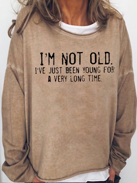 

I'm Not Old I've Just Been YounG For A Very Long Time Letter Sweatshirt, Light brown, Hoodies&Sweatshirts