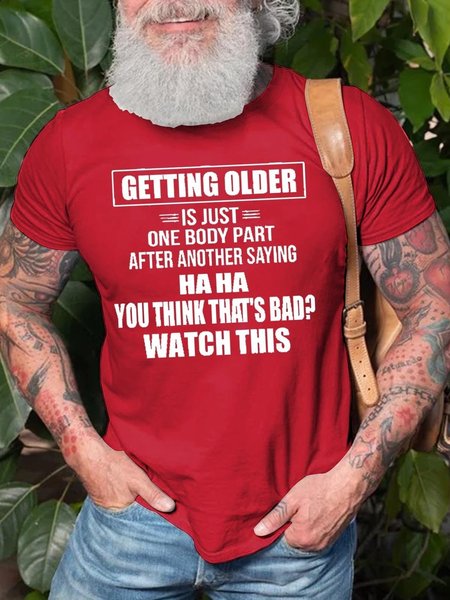 

Men's Getting Older Is Just One Body Part After Another Saying Haha You Think That's Bad Watch This Tee, Red, T-shirts