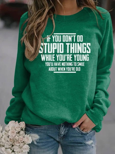 

You Don't Do Stupid Things While Young You'll Have Nothing To Smile About When Old Letter Sweatshirt, Green, Hoodies&Sweatshirts