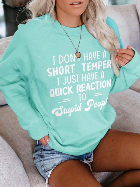 

I Don't Have A Short Temper I Just Have A Quick Reaction To Stupid People Crew Neck Casual Sweatshirts, Green, Hoodies&Sweatshirts