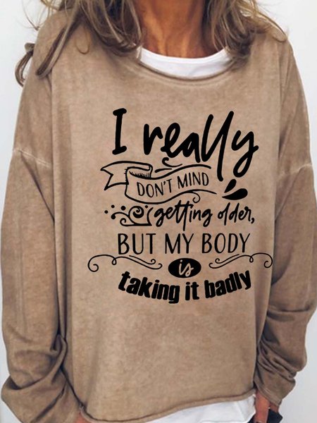 

I Really Don't Mind Getting Older But My Body Is Taking It Badly Casual Sweatshirts, Light brown, Hoodies&Sweatshirts