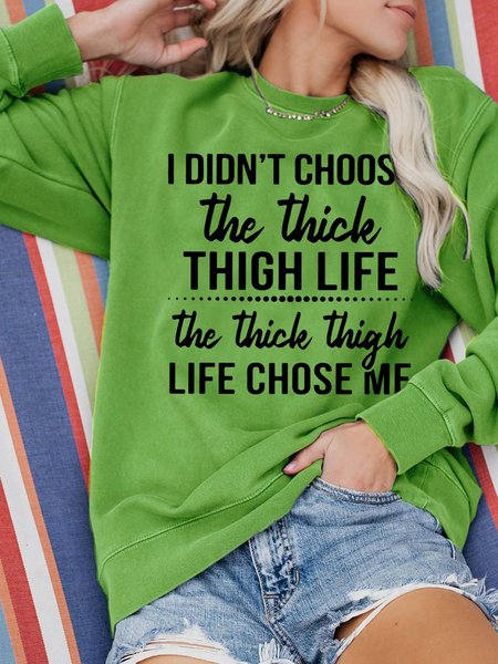 

I Didn't Choose The Thick Thigh Life The Thick Thigh Life Chose Me Casual Crew Neck Sweatshirts, Green, Hoodies&Sweatshirts