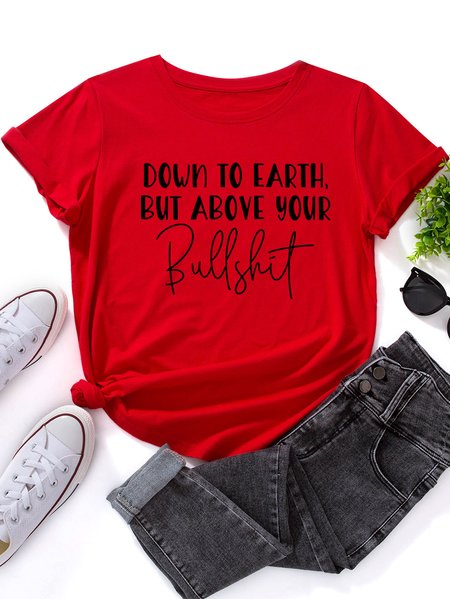 

Down To Earth But Above Your Bullshit T-Shirt, Red, T-shirts