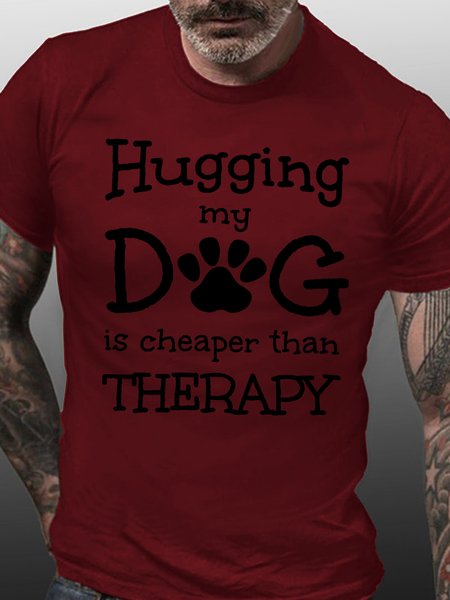 

Hugging My Dog Is Cheaper Than Therapy Crew Neck Casual Tshirts, Wine red, T-shirts