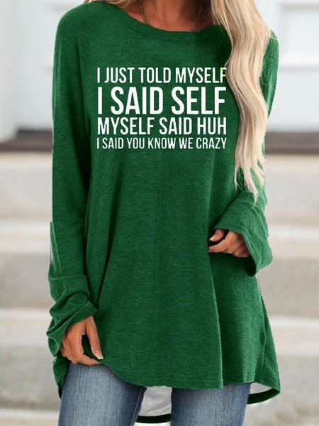 

I Just Told Myself I Said Self Myself Said Huh I Said You Know We Crazy Casual Tops, Green, Long sleeves