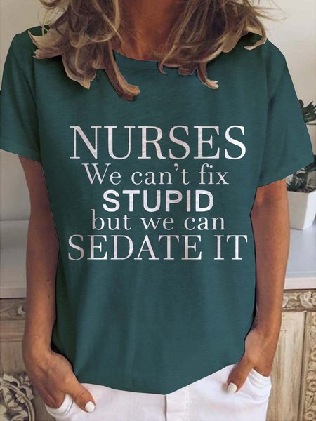 

Nurses We Can't Fix Stupid But We Can Sedate It Casual Crew Neck Shirts & Tops, Dark green, T-shirts