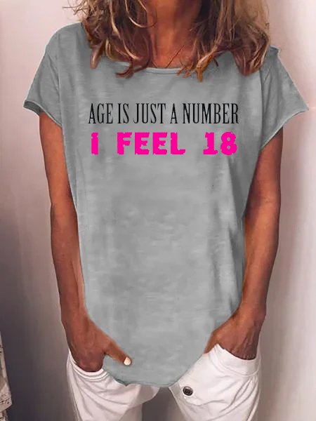 

Age Is Just A Number, I Feel 18 Crew Neck Shirts & Tops, Gray, T-shirts
