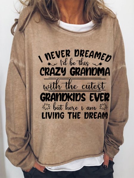 

I Never Dreamed I'd Be This Crazy Grandma Loosen Letter Sweatshirts, Khaki, Hoodies&Sweatshirts