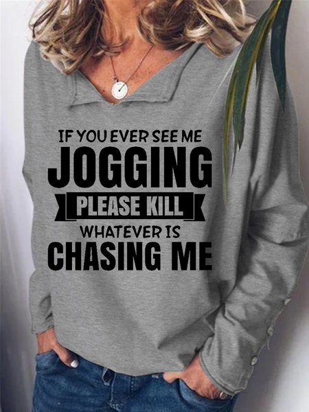 

If You Ever See Me Jogging Please Kill Whatever Is Chasing Me Women's Sweatshirts, Gray, Long sleeves