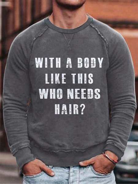 

With A Body Like This Who Needs Hair Long Sleeve Cotton Blends Sweatshirts, Gray, Hoodies&Sweatshirts
