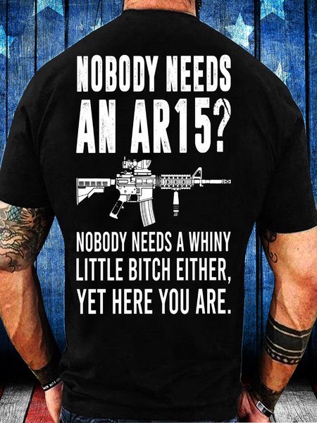 Nobody Needs An Ar15, Nobody Needs A Whiny T-Shirt, Black, T-shirts