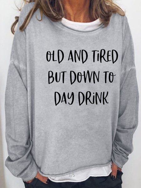 

Old And Tired But Down To Day Drink Casual Sweatshirt, Light gray, Hoodies&Sweatshirts