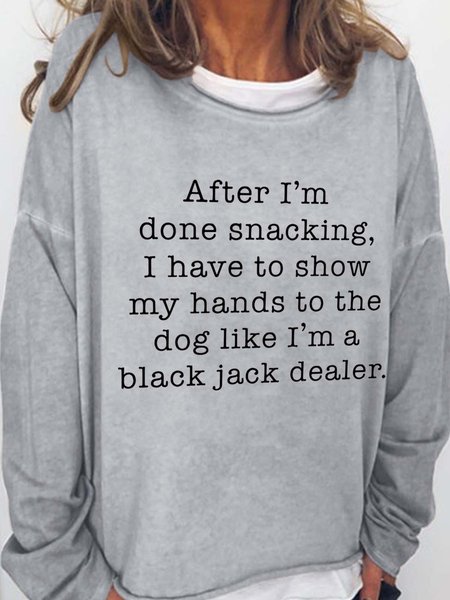 

After I'm Done Snacking I Have To Show My Hands To The Dog Like I'm A Black Jack Dealer Cotton Blends Sweatshirts, Light gray, Hoodies&Sweatshirts