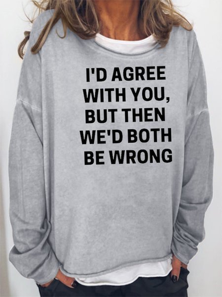 

I'd Agree With You But Then We'd Both Be Wrong Sweatshirt, Gray, Hoodies&Sweatshirts