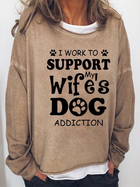 

I Work To Support My Wife's Dog Addiction Letter Sweatshirt, Khaki, Hoodies&Sweatshirts