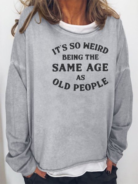 

It's Weird Being The Same Age As Old People Sweatshirts, Gray, Hoodies&Sweatshirts