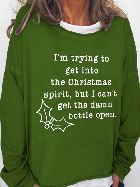 

I'm Trying To Get To The Christmas Spirit But I Can't Get The Damn Bottle Open Casual Cotton Blends Sweatshirts, Green, Hoodies&Sweatshirts