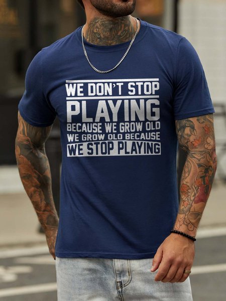 

We Don't Stop Playing Because We Grow Old We Grow Old Because We Stop Playing Cotton Blends Casual T-shirt, Deep blue, T-shirts