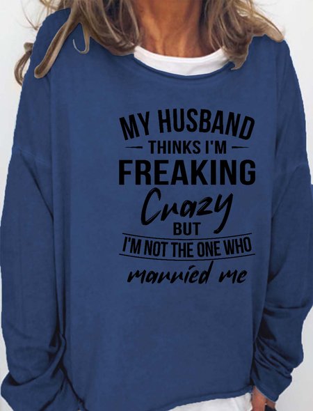 

My Husband Thinks I'm Crazy Mug Women's sweatshirt, Deep blue, Hoodies&Sweatshirts