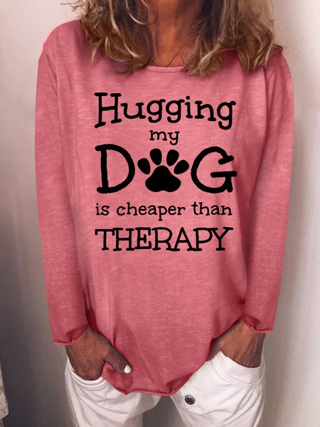 

Hugging My Dog Is Cheaper Than Therapy Regular Fit Crew Neck Letter Shirts, Red, Long sleeves