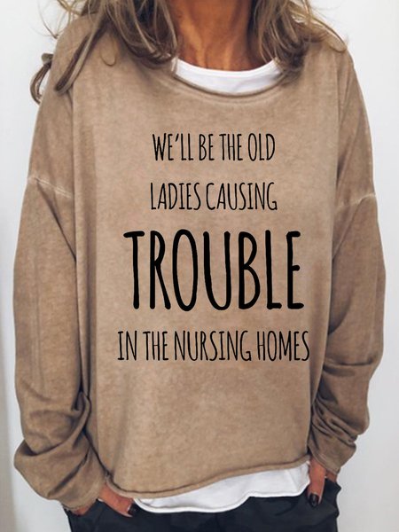 

We'll Be Old Ladies Causing Troubles in Nursing Home Women's Sweatshirt, Light brown, Hoodies&Sweatshirts