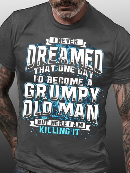 

I Never Dream Become Grumpy Old Man Killing It Funny Words Tshirts, Deep gray, T-shirts