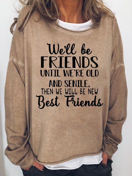 

We'll be friends until we're old and senile and then we'll be new best friends Women's Sweatshirts, Light brown, Hoodies&Sweatshirts