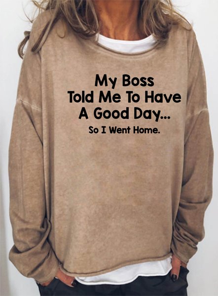 

My Boss Told Me To Have A Good Day So I Went Home Women's sweatshirt, Light brown, Hoodies&Sweatshirts