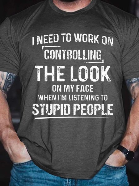 

I Need To Work On Controlling The Look On My Face Casual Cotton Blends Crew Neck T-shirt, Deep gray, T-shirts