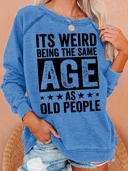 

It’s Weird Being The Same Age As Old People Raglan Sleeve Casual Sweatshirt, Light blue, Hoodies&Sweatshirts