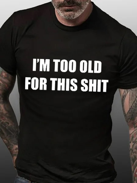 

I Am Too Old For This Shit Men's T-shirt, Black, T-shirts