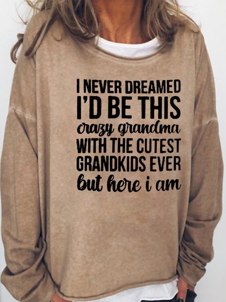 

I Never Dreamed I'd Be This Crazy Grandma Casual Sweatshirt, Light brown, Hoodies&Sweatshirts