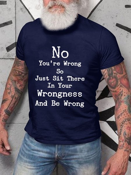 No You're Wrong So Just Sit There In Your Wrongness And Be Wrong Men's T shirt