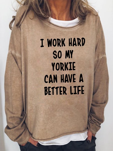 

I Work Hard So My Yorkie Can Have A Better Life Sweatshirt, Khaki, Hoodies&Sweatshirts