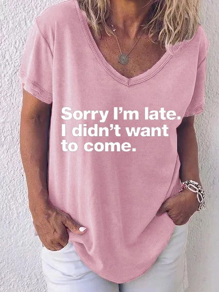 

Sorry I’m Late.I Don't Want To Come Women Tshirt, Pink, T-shirts