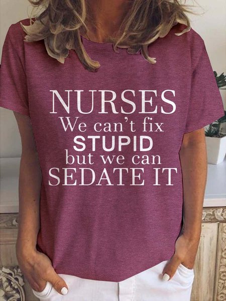 

Nurses We Can't Fix Stupid But We Can Sedate It Casual Crew Neck Shirt & Top, Wine red, T-shirts