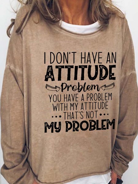 

I Don't Have A Attitude Problem Cotton Blends Sweatshirts, Light brown, Hoodies&Sweatshirts