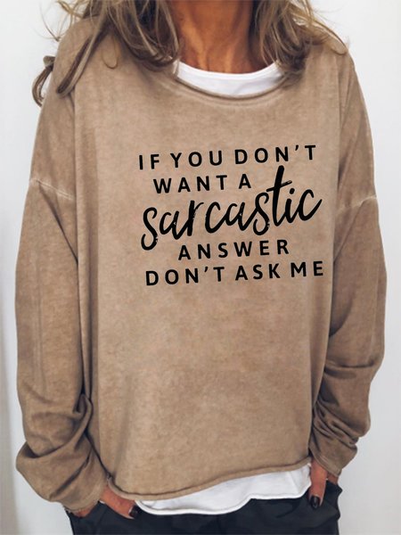 

If You Don't Want A Sarcastic Answer Don't Ask Me Sweatshirt, Khaki, Hoodies&Sweatshirts
