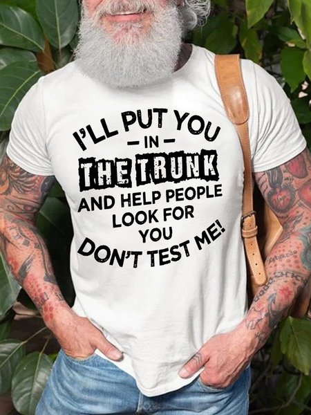 

I'll Put You In The Trunk And Help People Look For You Don't Test Me Men's T-shirt, White, T-shirts