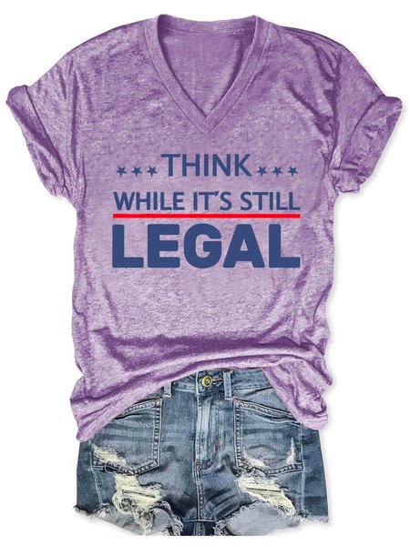 

Think While It's Still Legal Casual V Neck T-shirt, Purple, T-shirts