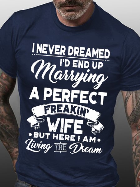 

I NEVER DREAMED I'D END UP MARRYING A PERFECT FREAKIN' WIFE Tshirts, Blue, T-shirts